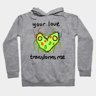 Your Love Transforms Hoodie